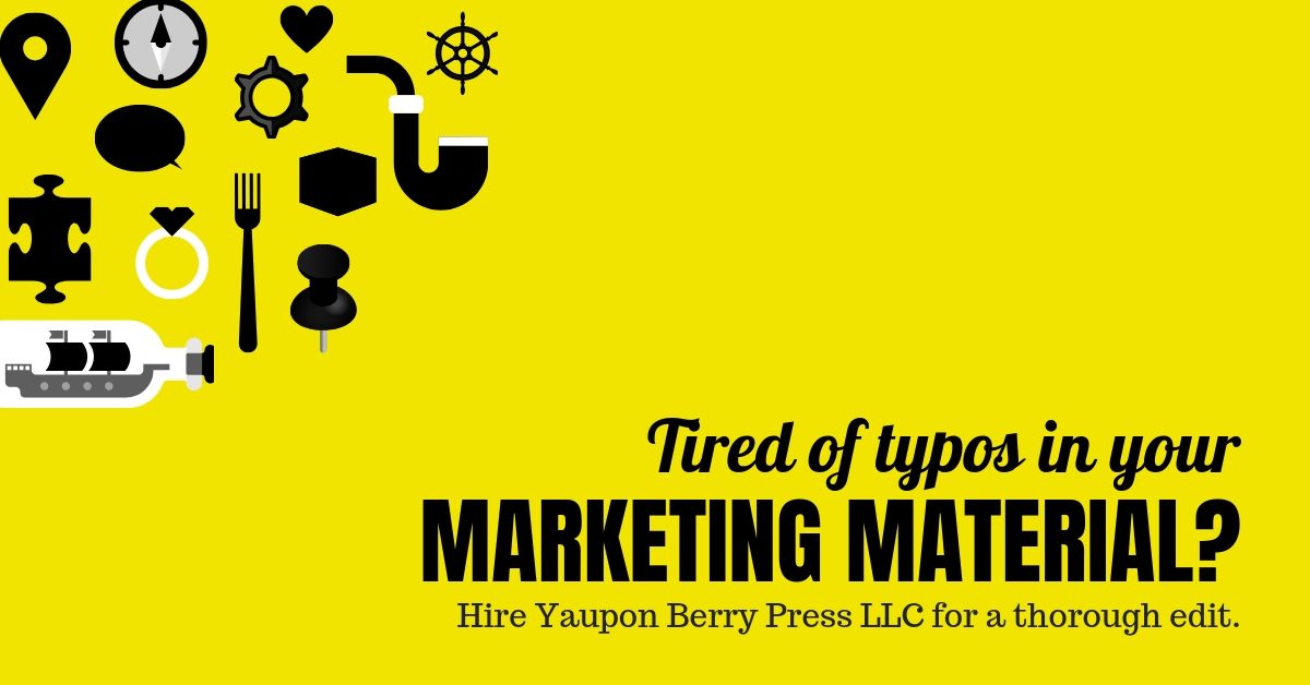 Image Text: Tired of typos in your marketing material? Hire Yaupon Berry Press for a thorough edit.
